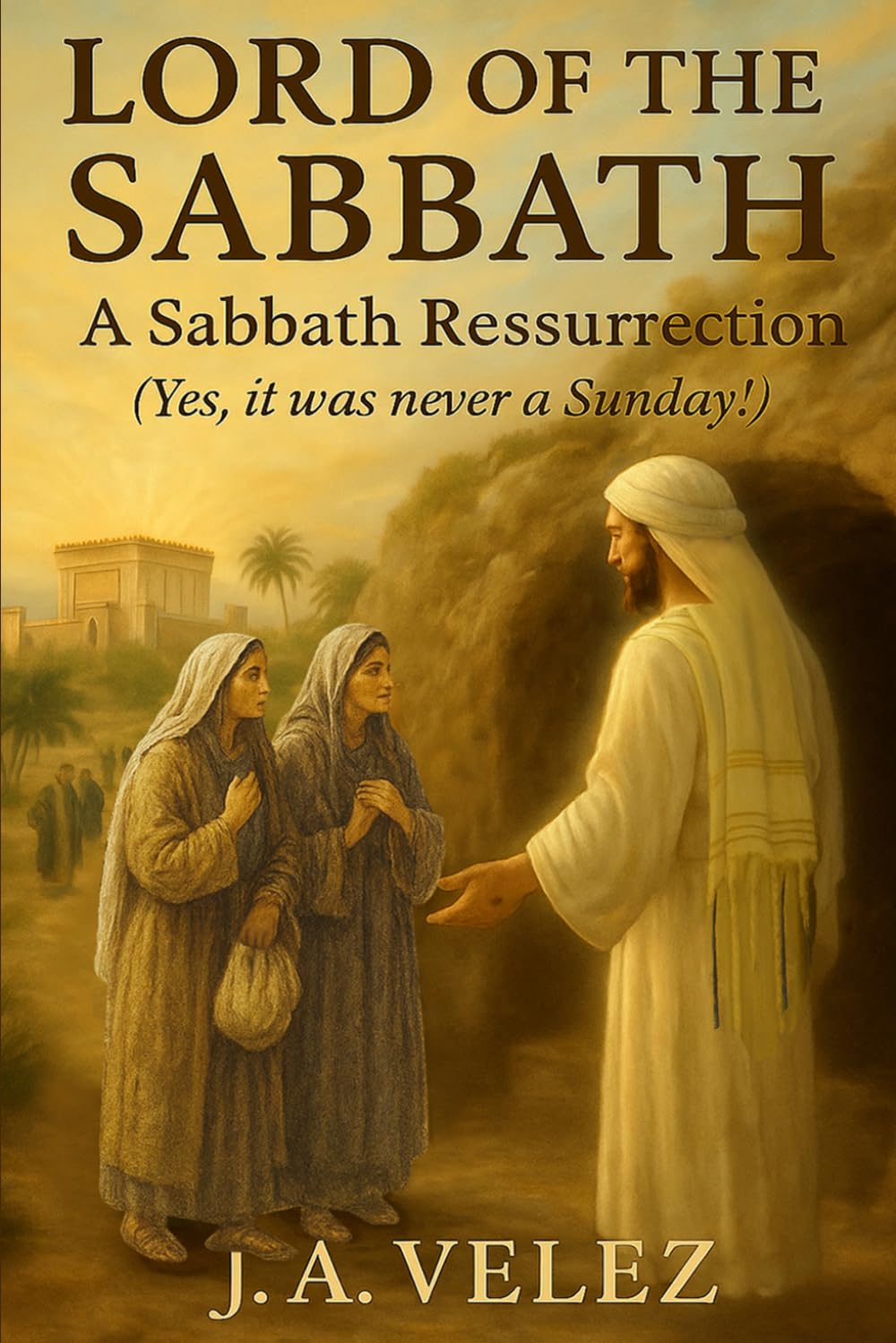 LORD OF THE SABBATH: A Sabbath Resurrection Yes, it was never a Sunday