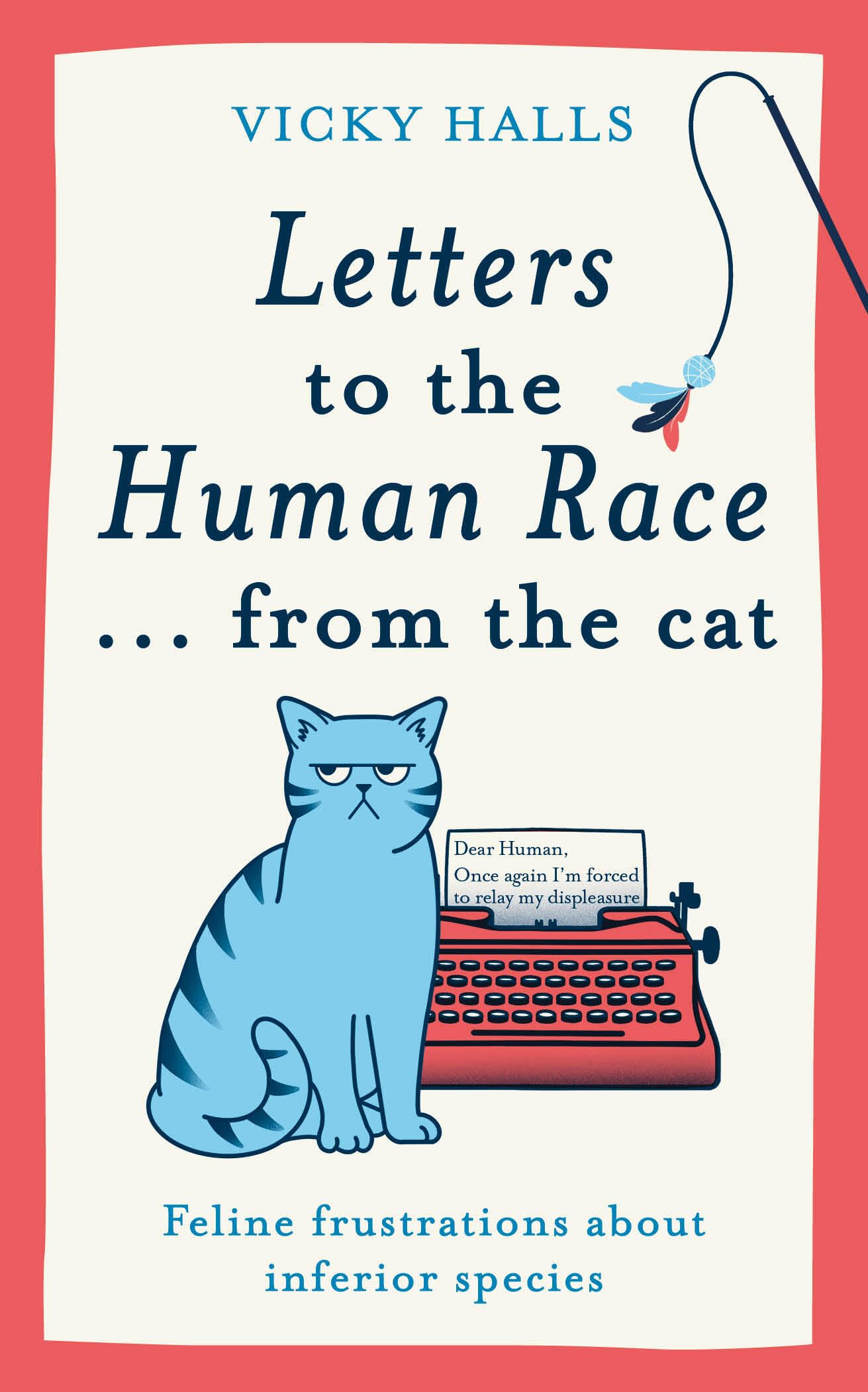 Letters to the Human Race… from the cat: Feline frustrations about inferior species
