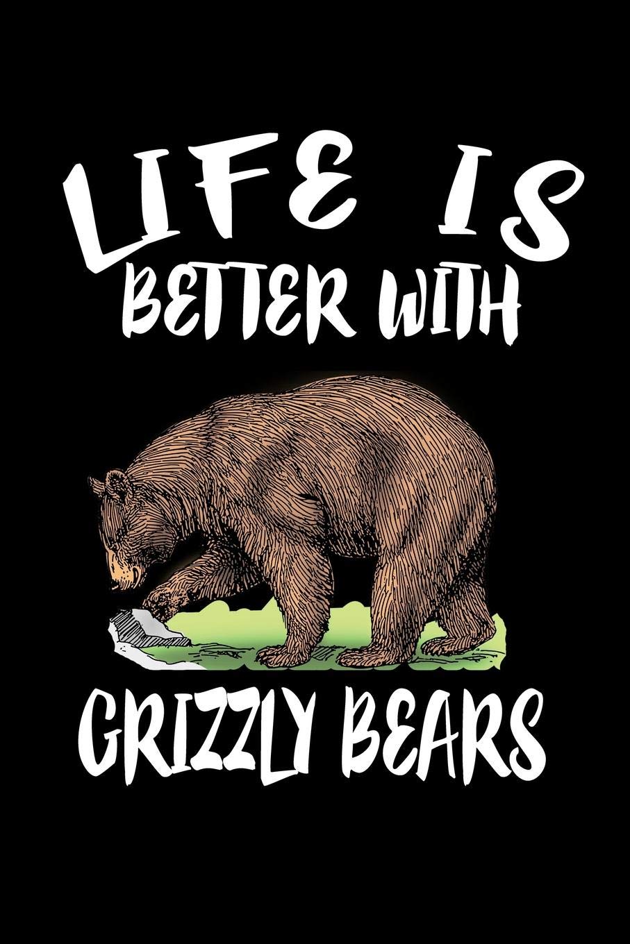 Life Is Better With Grizzly Bears: Animal Nature Collection