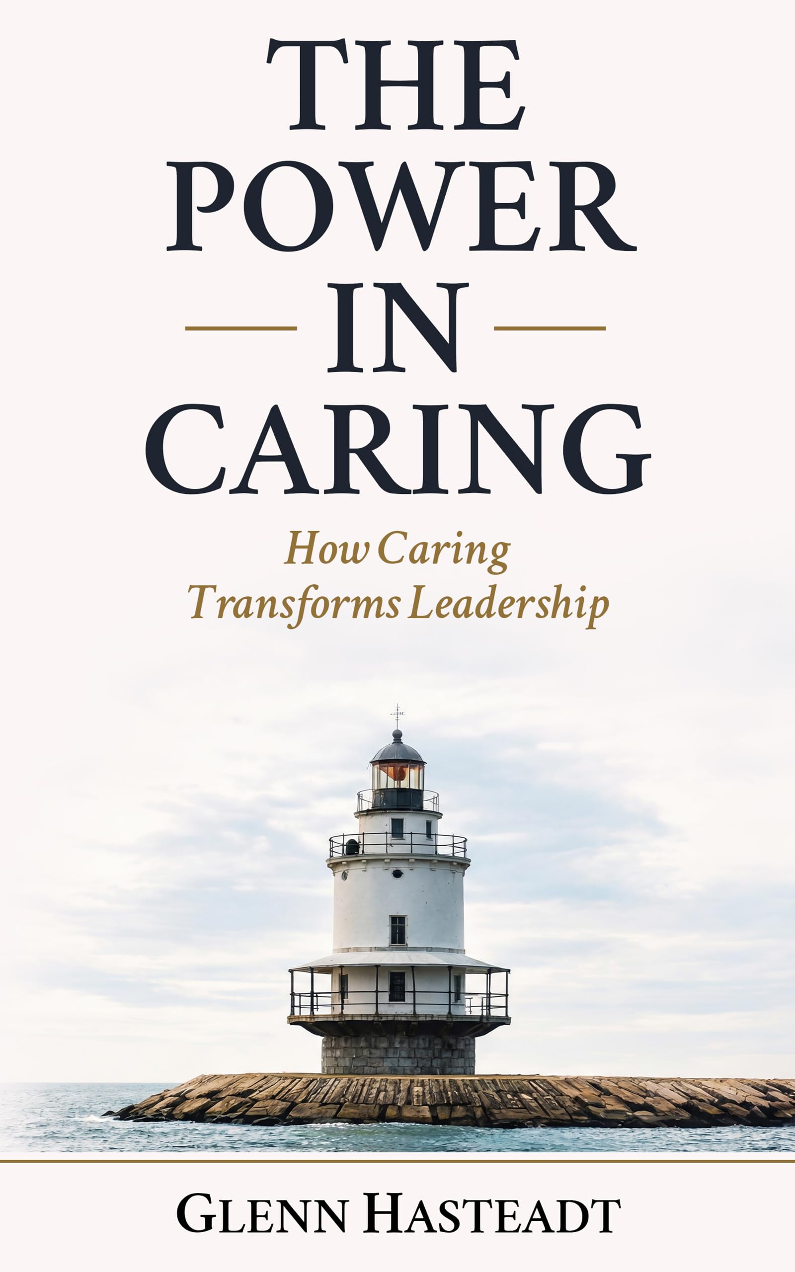 The Power in Caring: How Caring Transforms Leadership