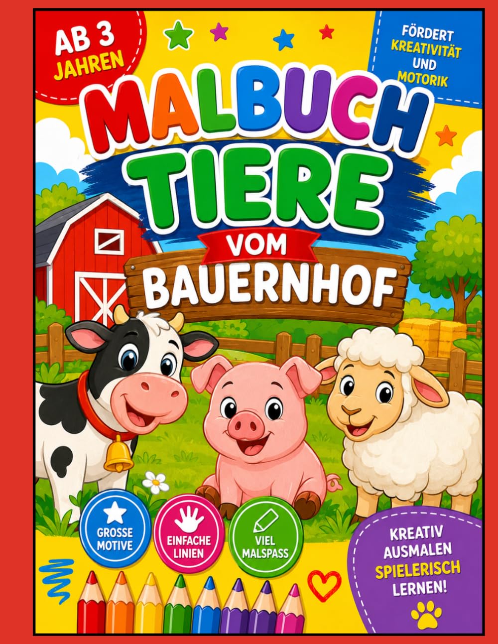 Malbuch Tiere vom Bauernhof für Kinder ab 3 Jahren: Kuh, Schwein, Schaf und viele weitere niedliche Tiere – Einfaches Ausmalbuch für Jungen und Mädchen