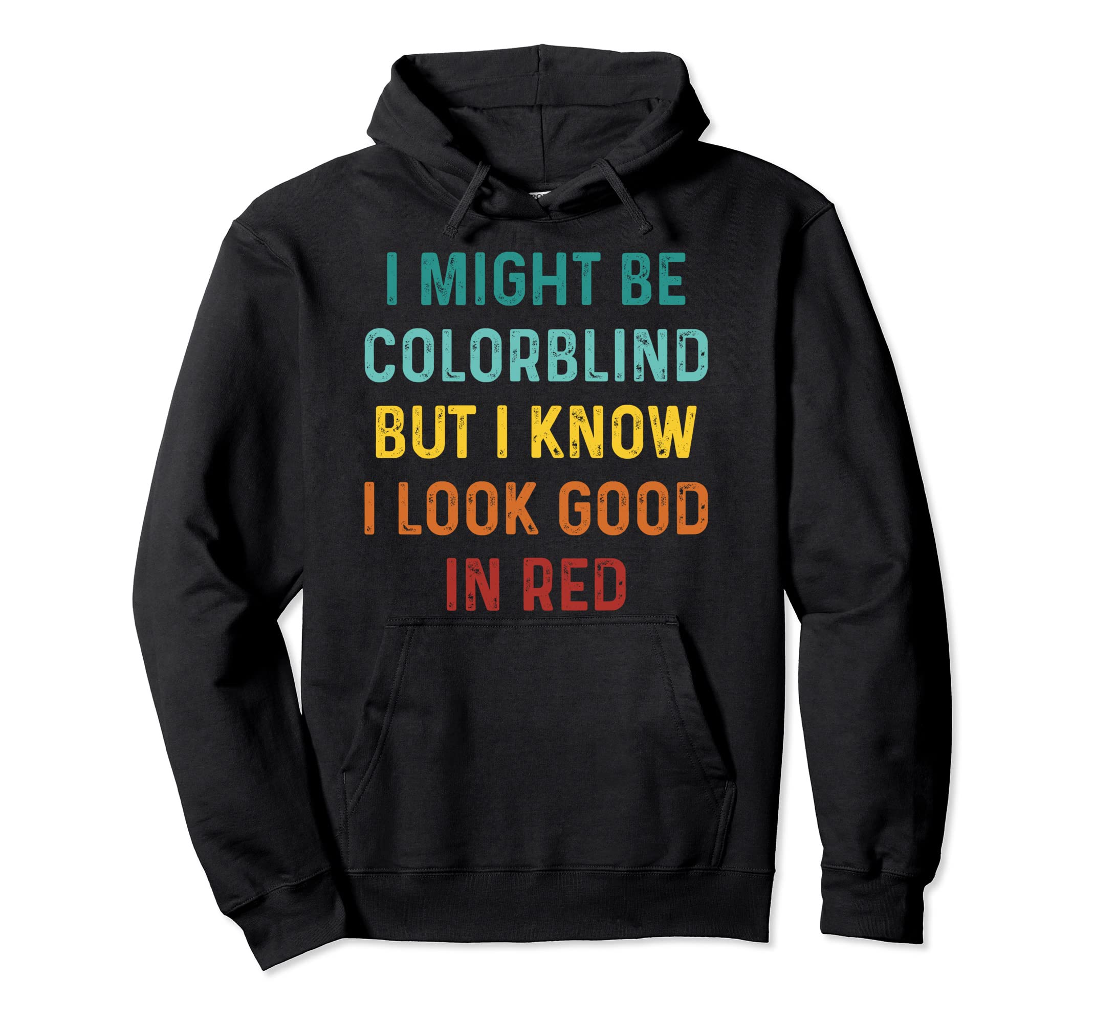 Funny Vintage I Might Be Colorblind But I Look Good In Red Pullover Hoodie
