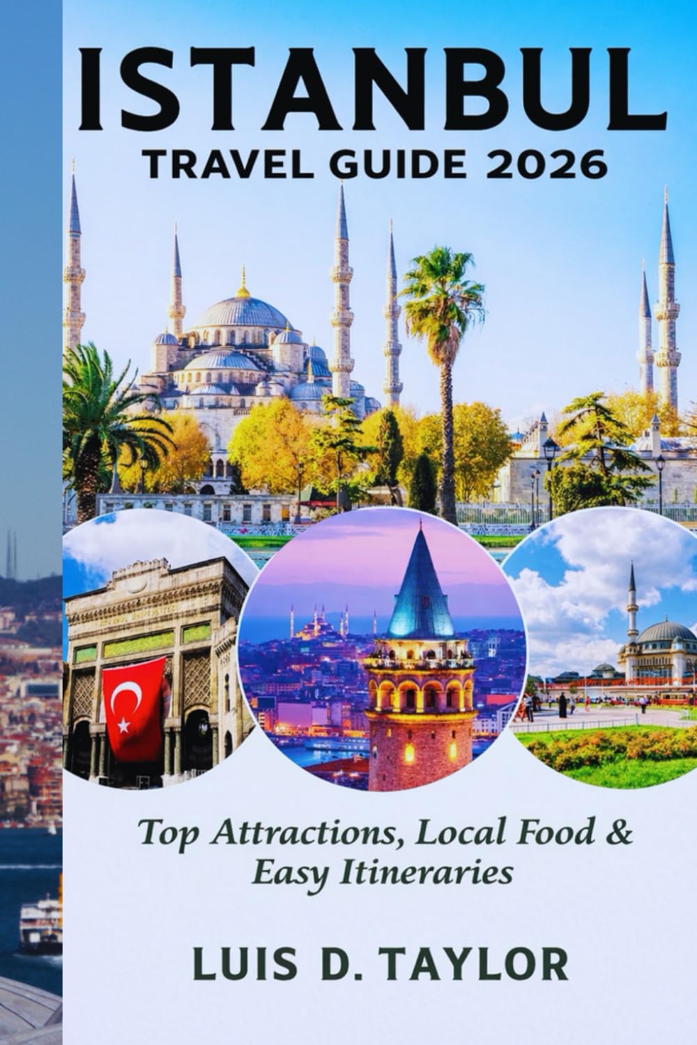 ISTANBUL TRAVEL GUIDE 2026: Top Attractions, Local Food & Easy Itineraries