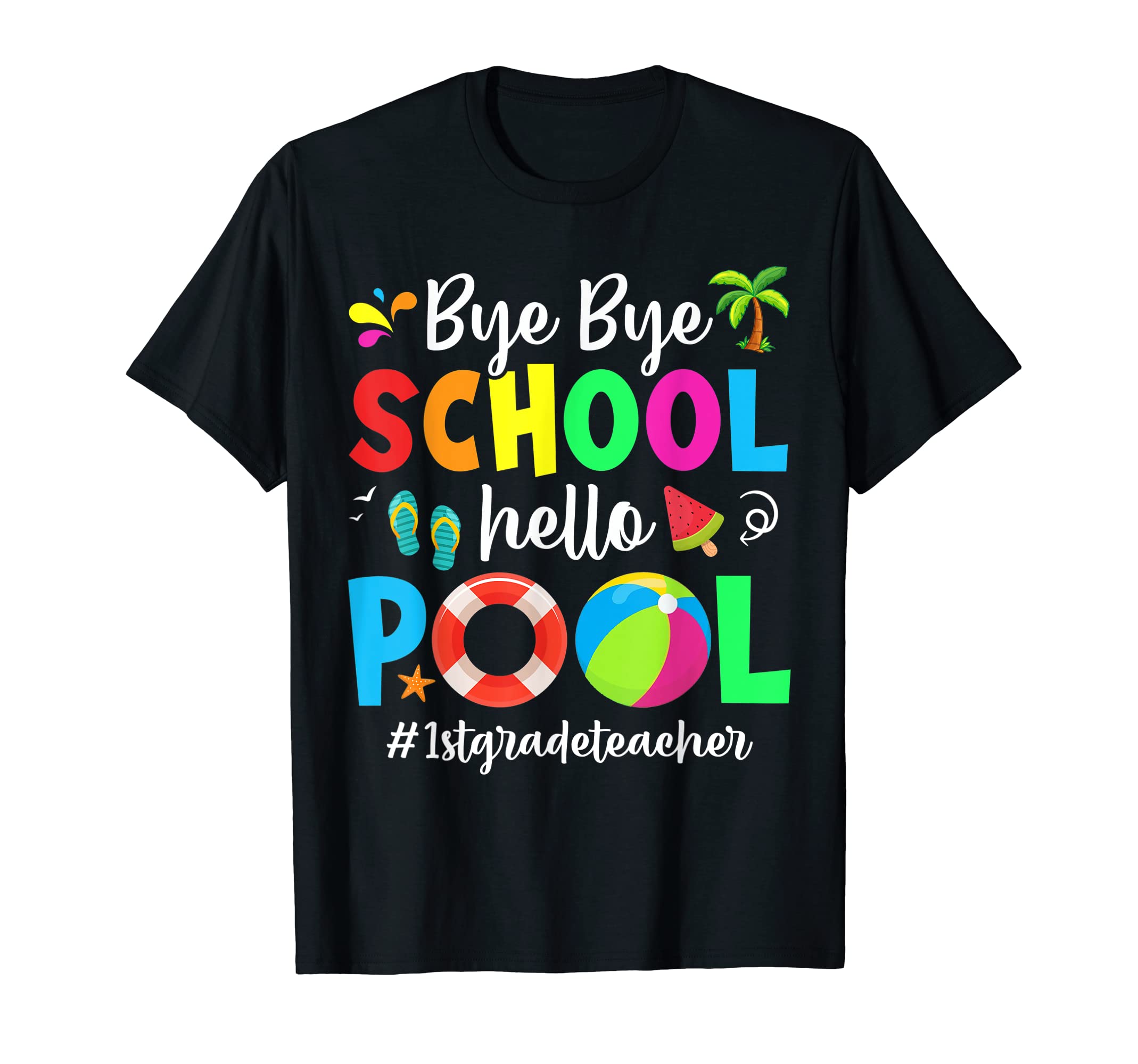 H.UNCRBye Bye School Hello Pool 1st Grade Teacher Summer Students T-Shirt