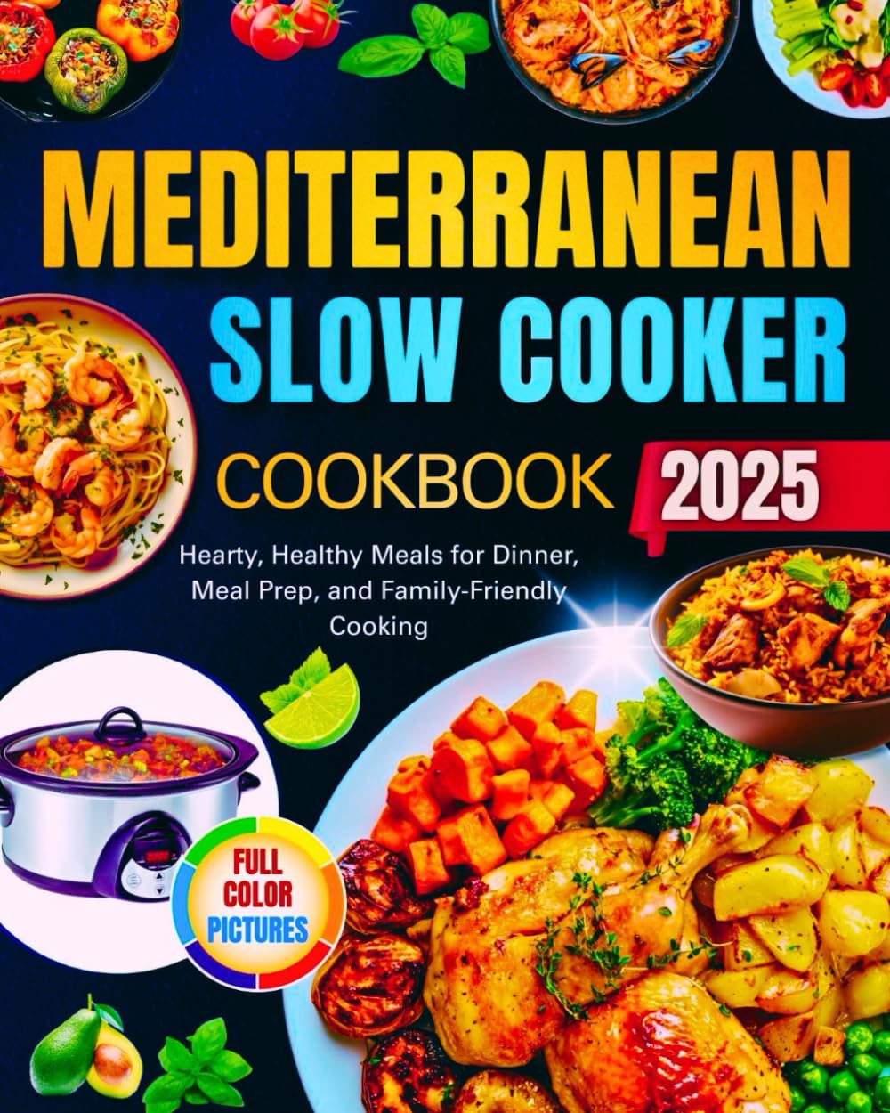 Mediterranean Slow Cooker Cookbook: Hearty, Healthy Meals for Dinner, Meal Prep, and Family-Friendly Cooking!