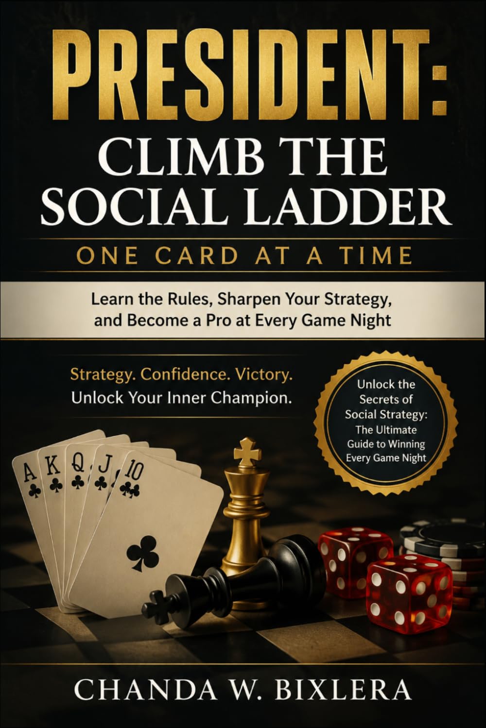 PRESIDENT: CLIMB THE SOCIAL LADDER ONE CARD AT A TIME: Learn the Rules, Sharpen Your Strategy, and Become a Pro at Every Game Night