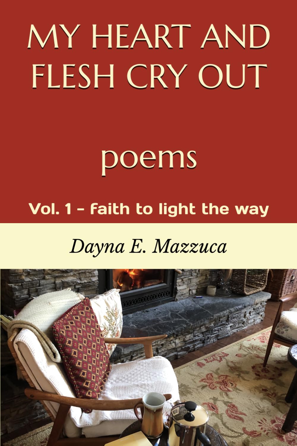MY HEART AND FLESH CRY OUT poems: Vol. 1 - faith to light the way