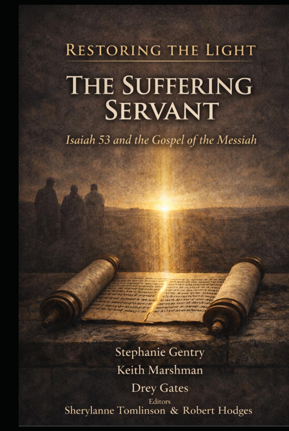 RESTORING THE LIGHT THE SUFFERING SERVANT: Isaiah 53 and the Gospel of the Messiah