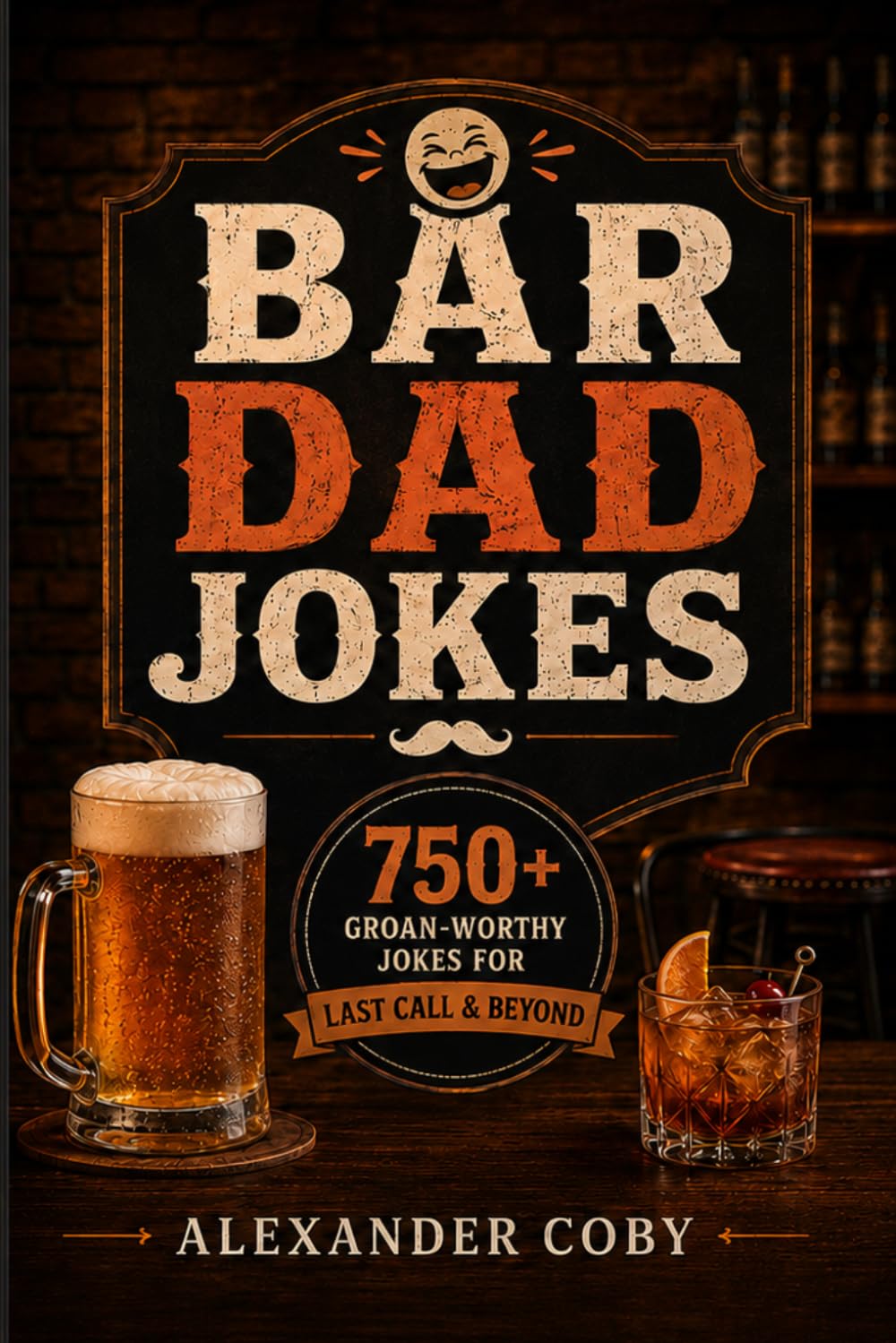 Bar Dad Jokes: 750+ Groan-Worthy Jokes for Last Call & Beyond