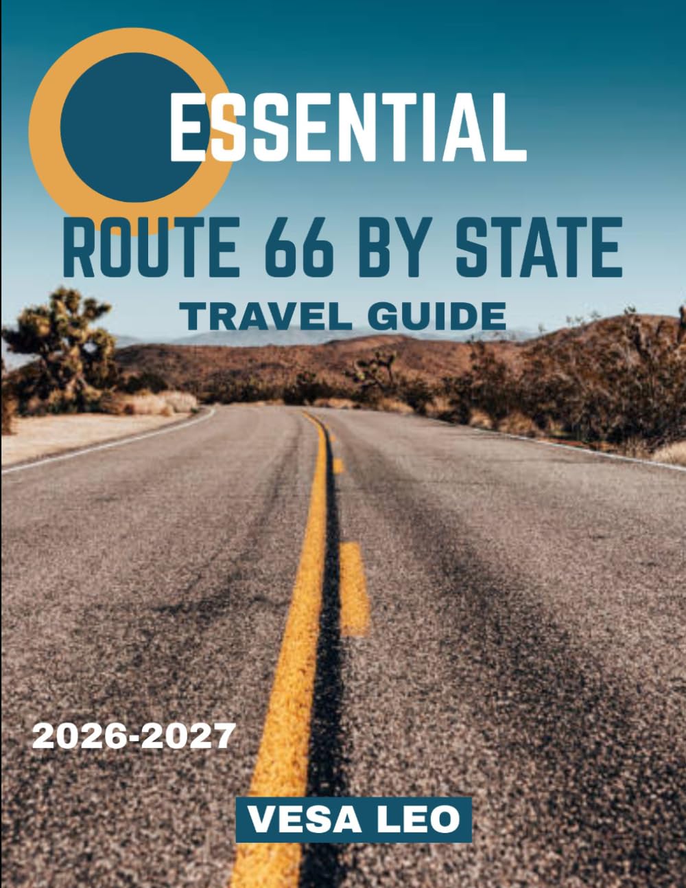 Essential Route 66 by State TRAVEL GUIDE 2026-2027: Route 66 Uncovered: The Ultimate State-by-State Journey Through America’s Legendary Mother Road