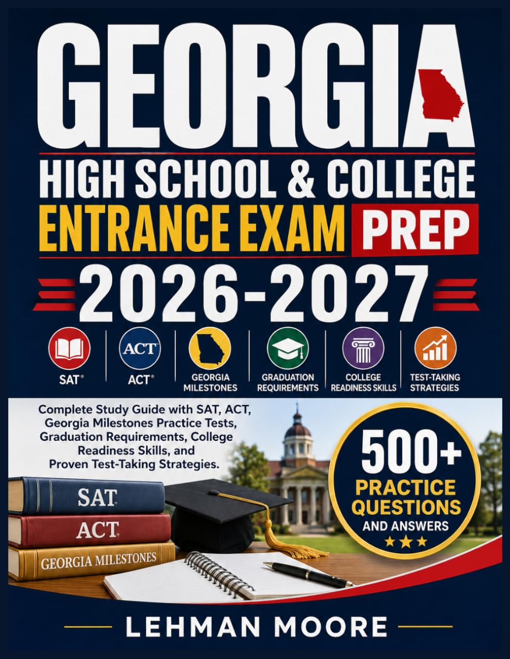 GEORGIA HIGH SCHOOL & COLLEGE ENTRANCE EXAM PREP 2026-2027: Complete Study Guide with SAT, ACT, Georgia Milestones Practice Tests, Graduation ... Skills, and Proven Test-Taking Strategies