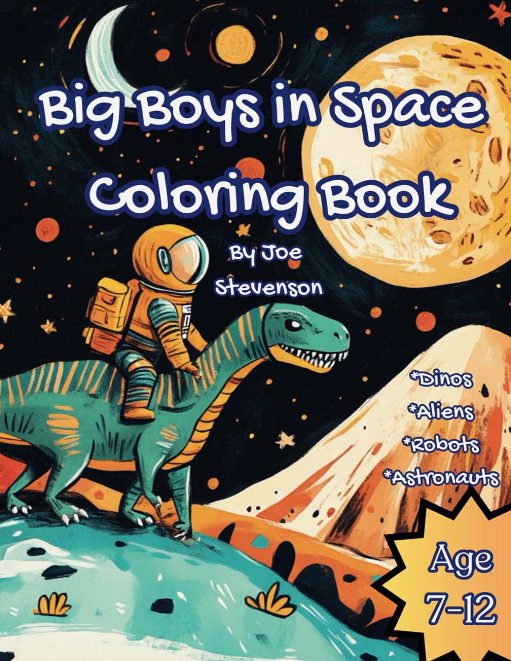 Big Boys in Space Coloring Book: Brilliant Coloring book for kids aged 7-12 (Big Boys Colouring Books)