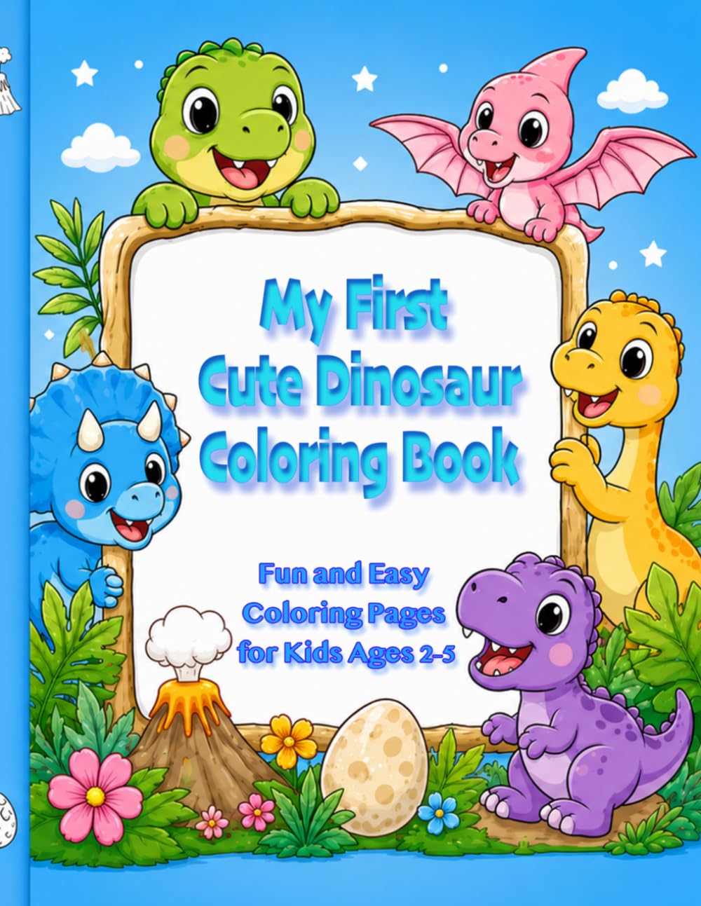 My First Cute Dinosaur Coloring Book: Fun and Easy Coloring Pages for Kids Ages 2–5 (Cute Dinosaur Coloring Adventures)