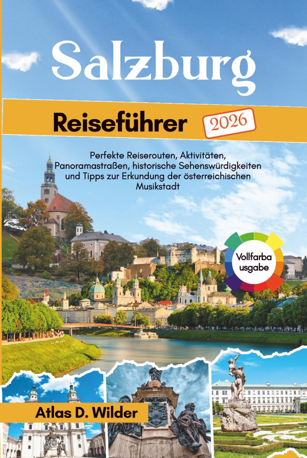 Salzburg Reiseführer 2026: Perfekte Reiserouten, Aktivitäten, Panoramastraßen, historische Sehenswürdigkeiten und Tipps zur Erkundung der österreichischen Musikstadt