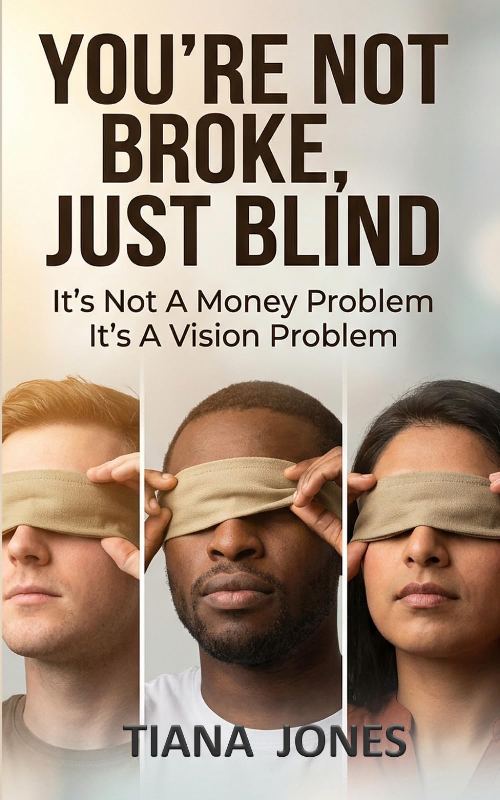 You're Not Broke, Just Blind: It's Not A Money Problem. It's A Vision Problem.
