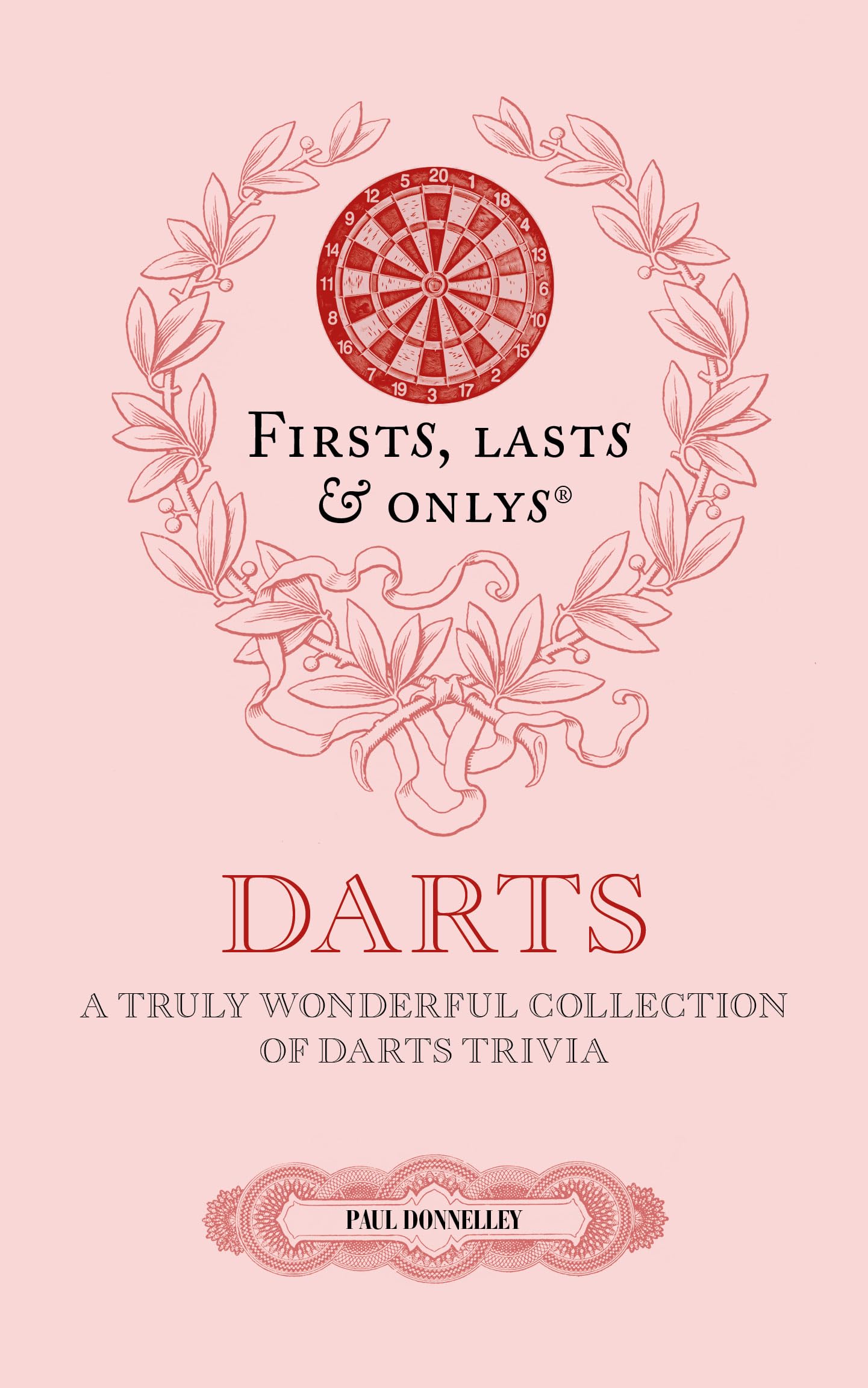 Firsts, Lasts and Onlys: A Truly Wonderful Collection of Darts Trivia
