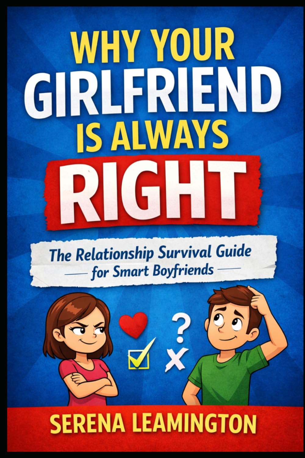 Why Your Girlfriend Is Always Right: The Ultimate Guide to Accepting Reality (How To Be A Better...Novelty Series)