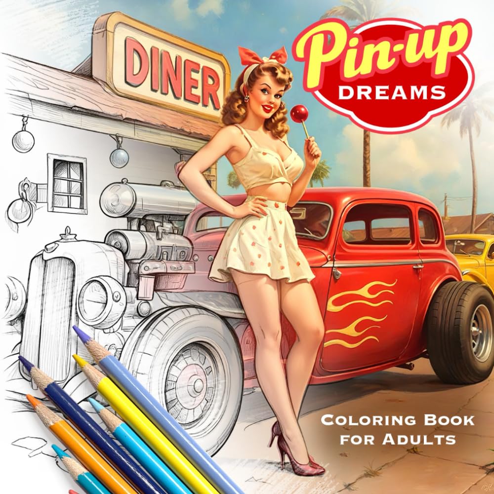 Pin-Up Dreams Coloring Book for Adults Unique Relaxation Experience to Find Fun, Peace and Balance