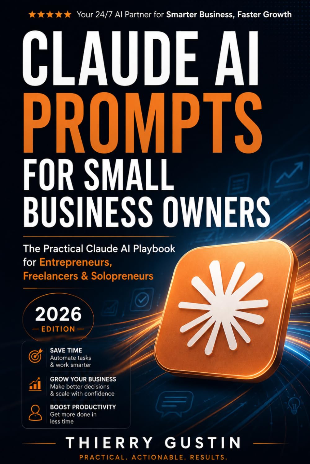 Claude Ai Prompts For Small Business Owner: The Practical Claude AI Playbook for Entrepreneurs, Freelancers & Solopreneurs — 2026 Edition (The Claude ... everyday results. No hype. Just things th)