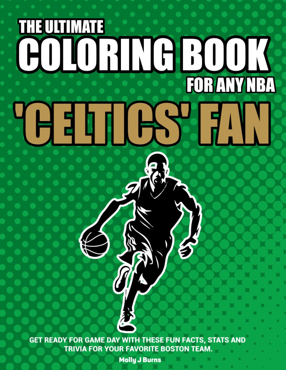 The Ultimate Coloring Book for any NBA Celtics Fan.: Get ready for game day with these fun facts, stats and trivia for your favorite Boston team. (NBA Basketball Coloring Books)