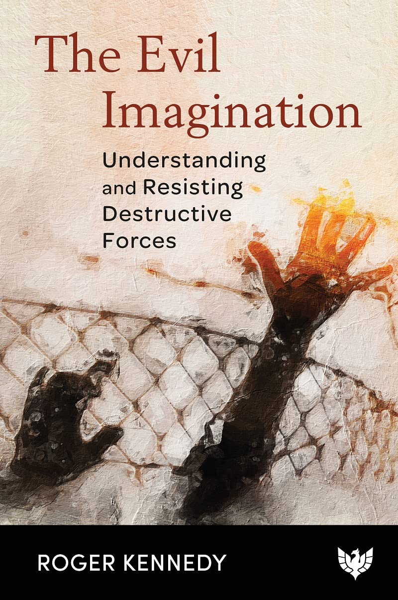 The Evil Imagination: Understanding and Resisting  by Roger Kennedy PAPERBACK