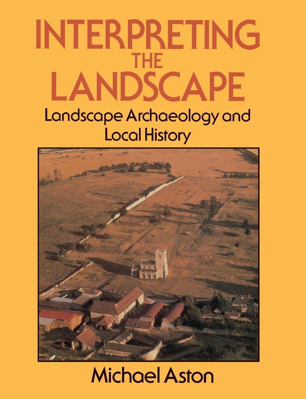 Interpreting the Landscape: Landscape Archaeology and Local History