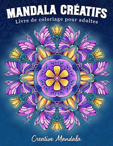 Mandala Créatifs: Livre de coloriage pour adultes avec des mandalas uniques sur différents thèmes : fleurs, animaux, mode, magie, saisons et bien plus encore