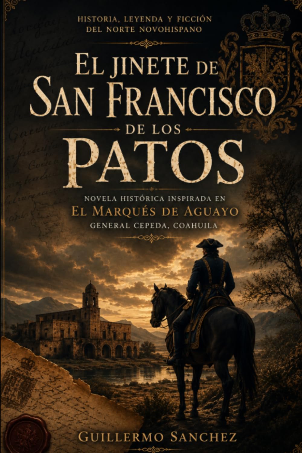 El jinete de San Francisco de los Patos: Novela histórica inspirada en el Marqués de Aguayo, General Cepeda, Coahuila