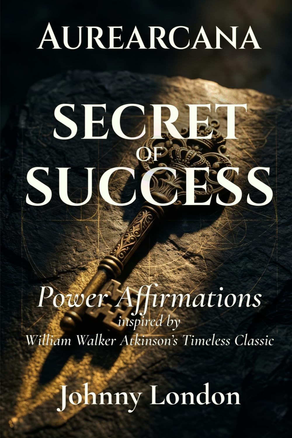 The Secret of Success: Power Affirmations (Aurearcana Illuminated Manuscripts)
