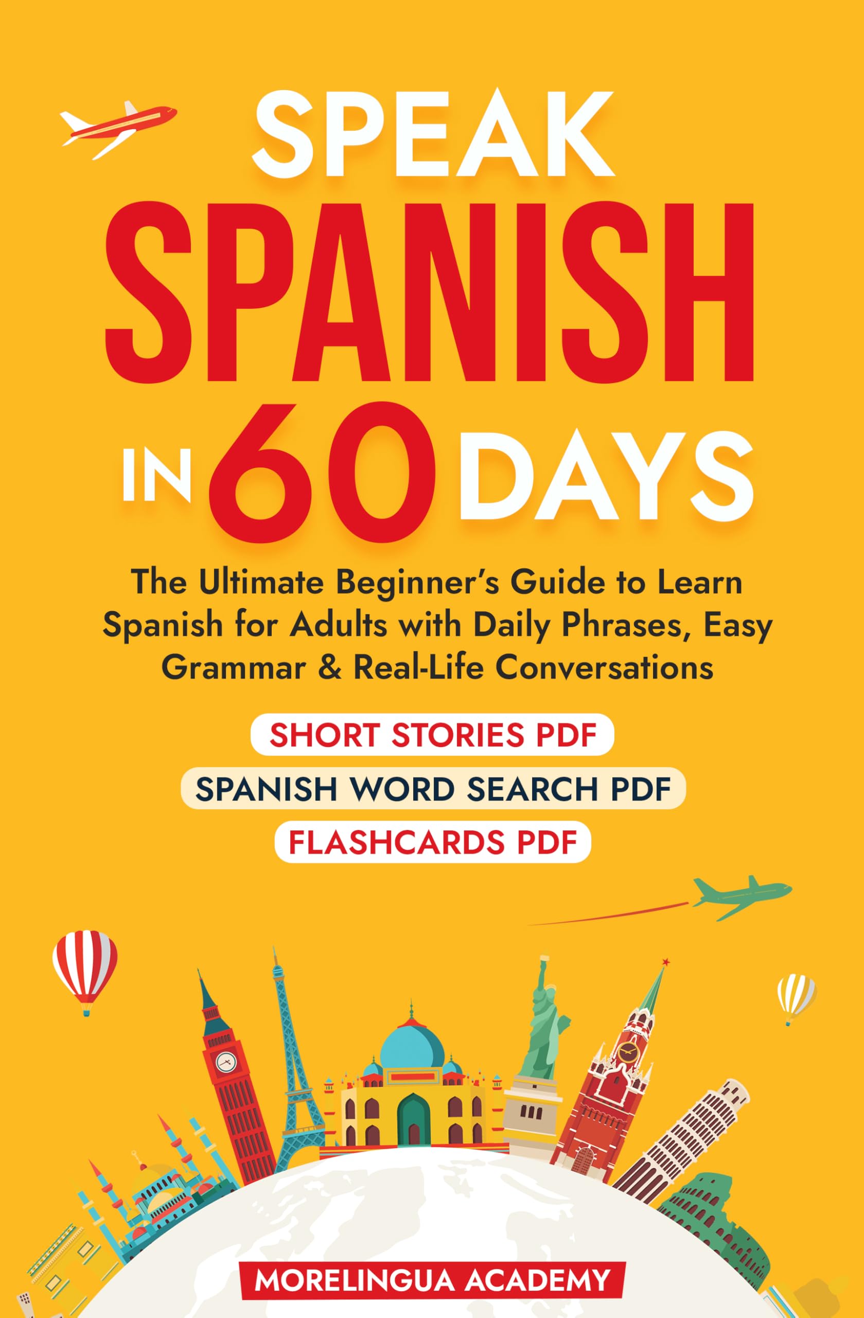 SPEAK SPANISH IN 60 DAYS: The Ultimate Beginner's Guide to Learn Spanish for Adults with Daily Phrases, Easy Grammar, and Real-Life Conversations