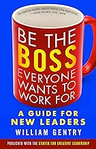 Be the Boss Everyone Wants to Work For: A Guide for New Leaders