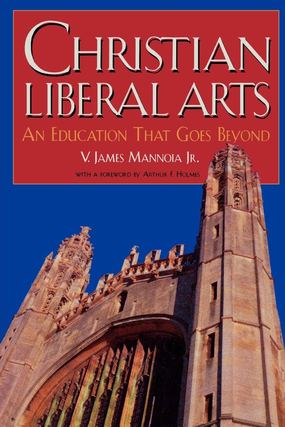 Christian Liberal Arts An Education that Goes Beyond Mannoia Jr