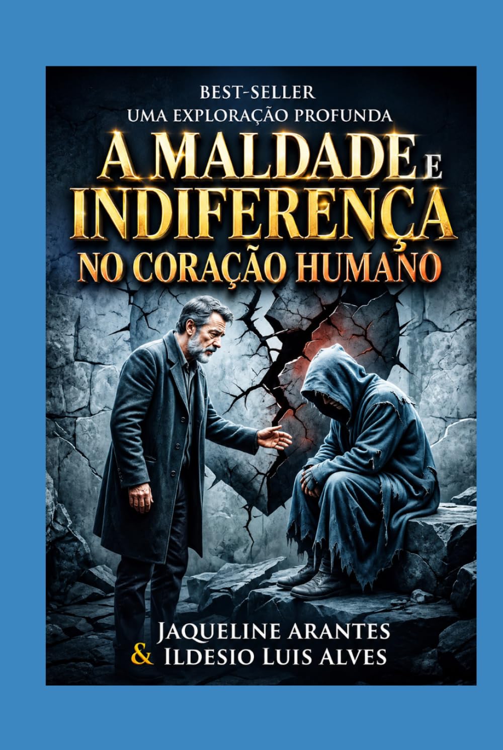 A Maldade e Indiferença no Coração Humano.: Uma Análise Bíblica e Social sobre a Crueldade e o Afastamento dos Princípios Divinos (Livros com Tematica Biblico e Teológico)