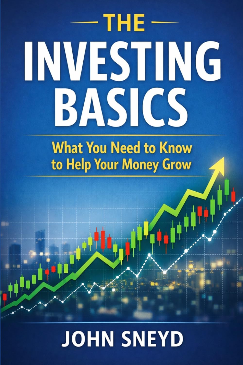 The Investing Basics: What You Need to Know to Help Your Money Grow: 14 (Self Help And Self Work)