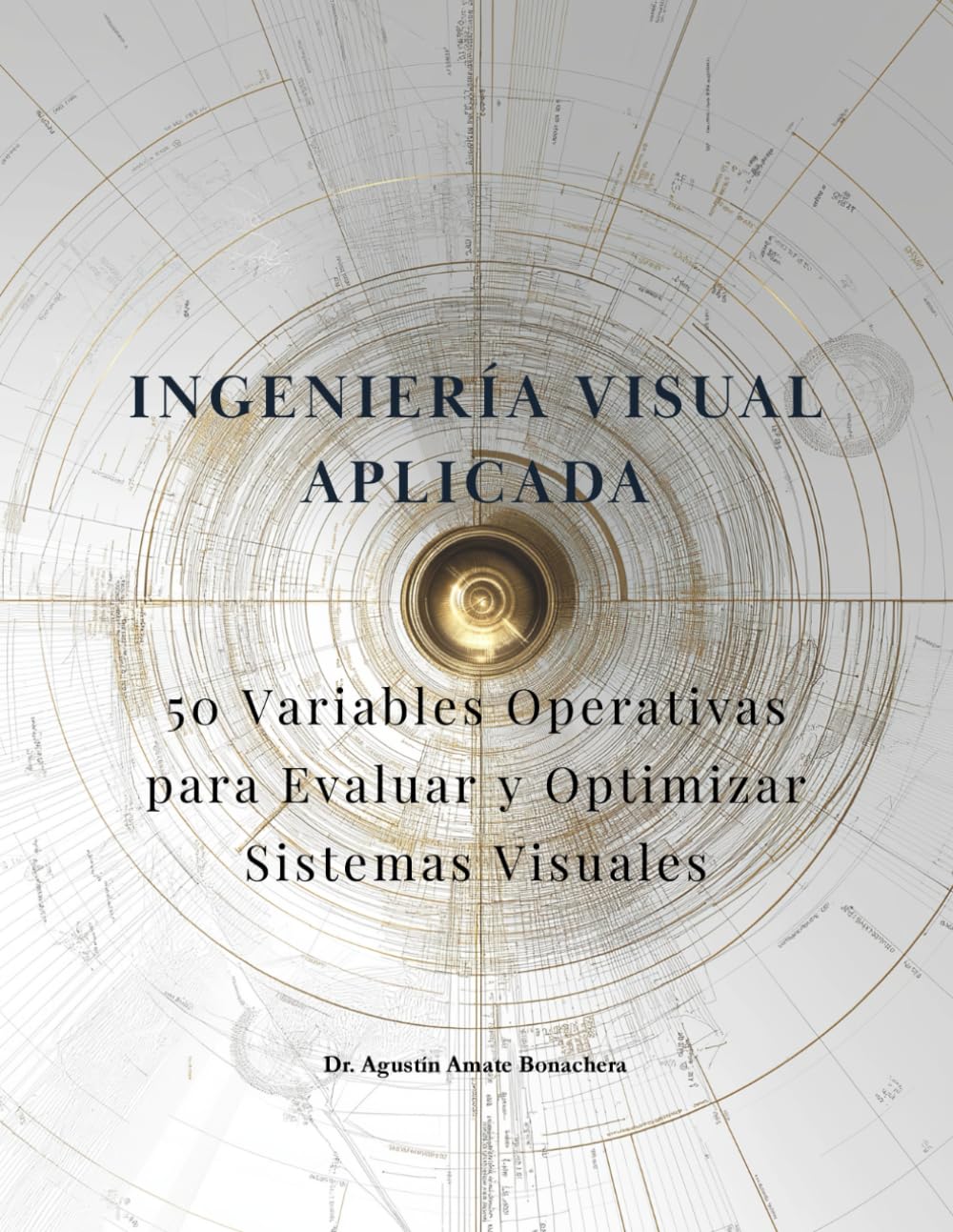 INGENIERÍA VISUAL APLICADA™: 50 Variables Operativas para Evaluar y Optimizar Sistemas Visuales