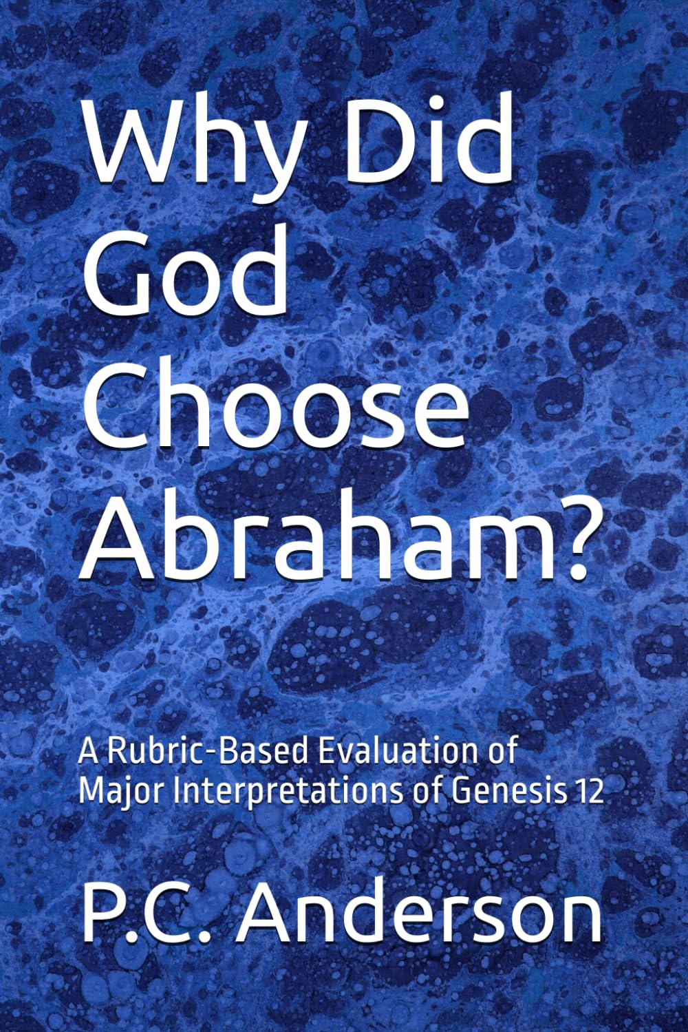 Why Did God Choose Abraham?: A Rubric-Based Evaluation of Major Interpretations of Genesis 12