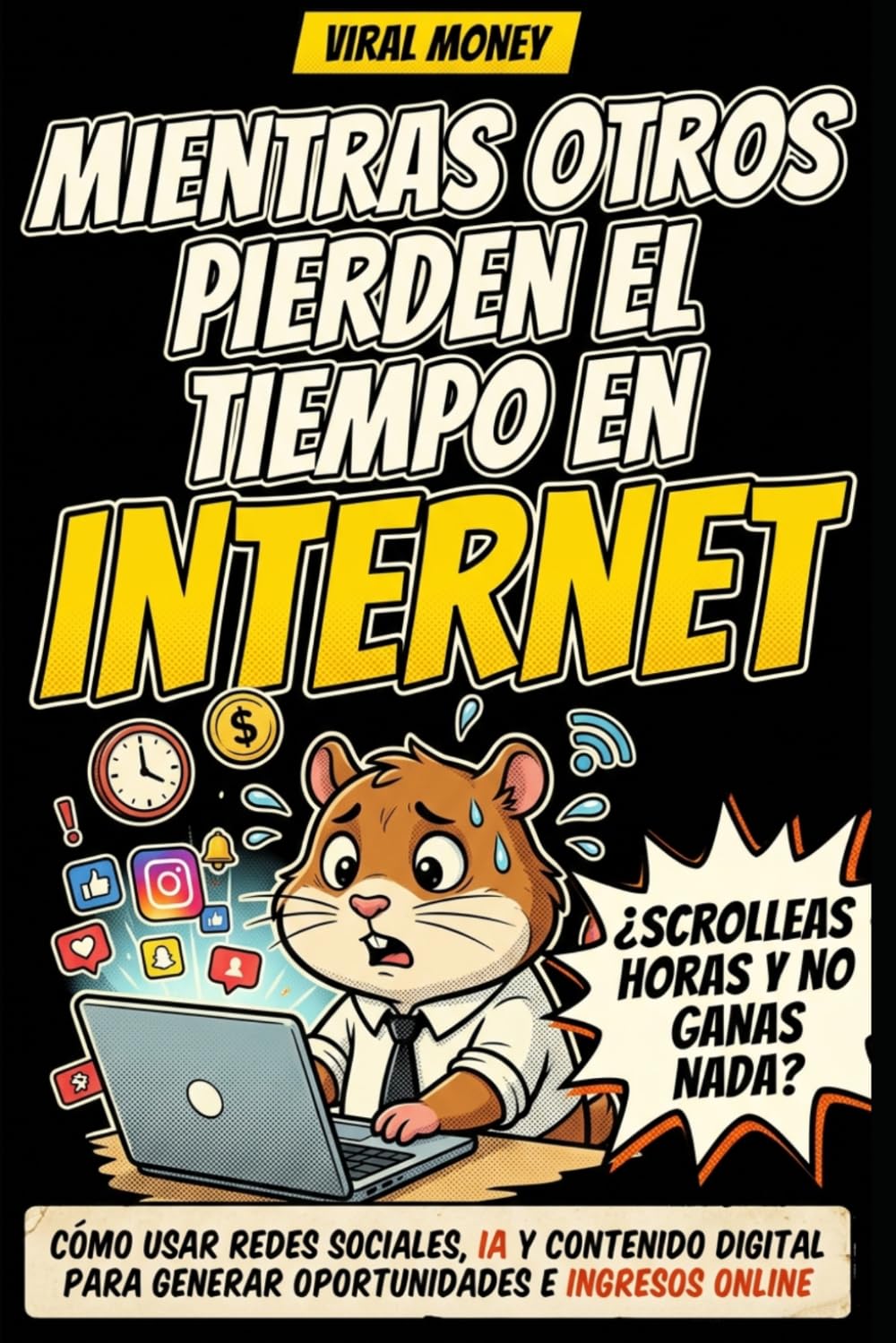 Mientras Otros Pierden el Tiempo en Internet: Cómo usar redes sociales, inteligencia artificial y productos digitales para generar ingresos online y construir libertad financiera (Viral Money)