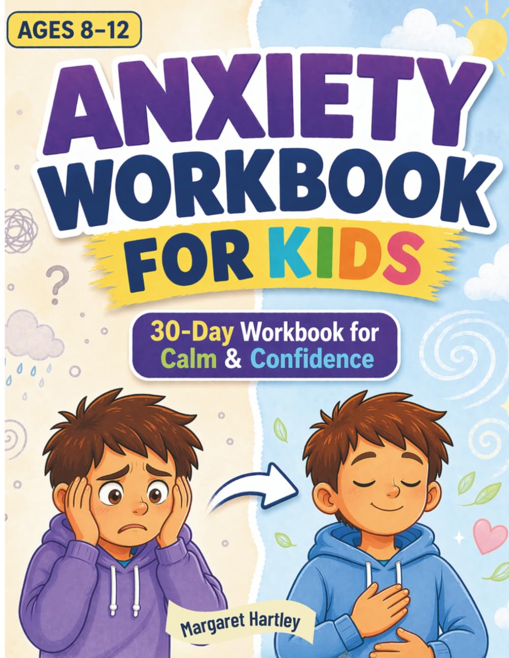 Anxiety Workbook for Kids Ages 8–12: A 30-Day Workbook to Build Calm, Confidence, and Emotional Strength