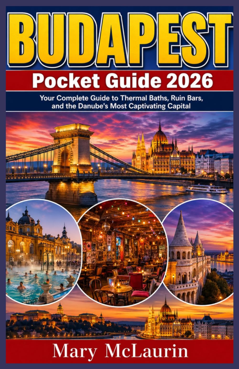 Budapest Pocket Guide 2026: Your Complete Guide to Thermal Baths, Ruin Bars, and the Danube's Most Captivating Capital