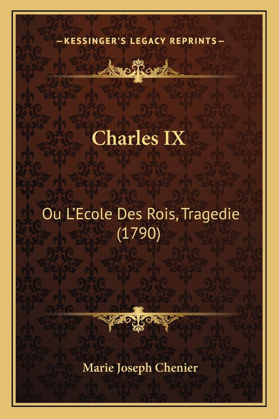 Charles IX: Ou L'Ecole Des Rois, Tragedie (1790)