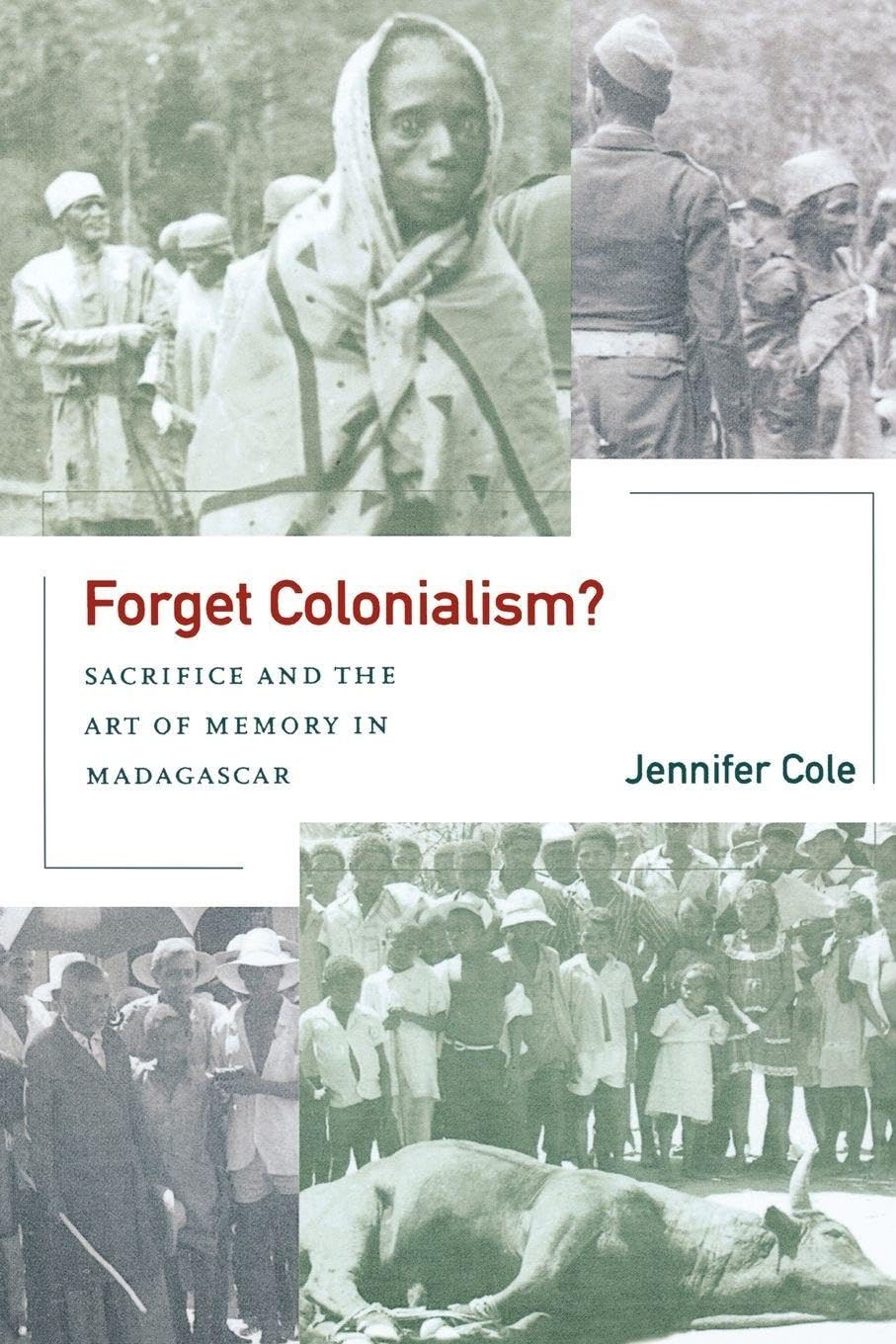 Forget Colonialism?: Sacrifice and the Art of Memory in Madagascar: 1 (Ethnographic Studies in Subjectivity)