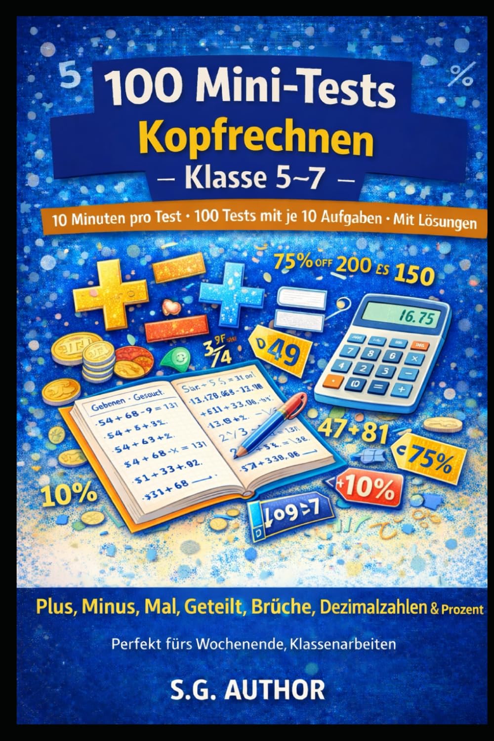 100 Mini-Tests Mathematik: Kopfrechnen: 10 Minuten pro Test · 100 Tests mit je 10 Aufgaben · Mit Lösungen · Plus, Minus, Mal, Geteilt, Brüche, Dezimalzahlen & Prozent