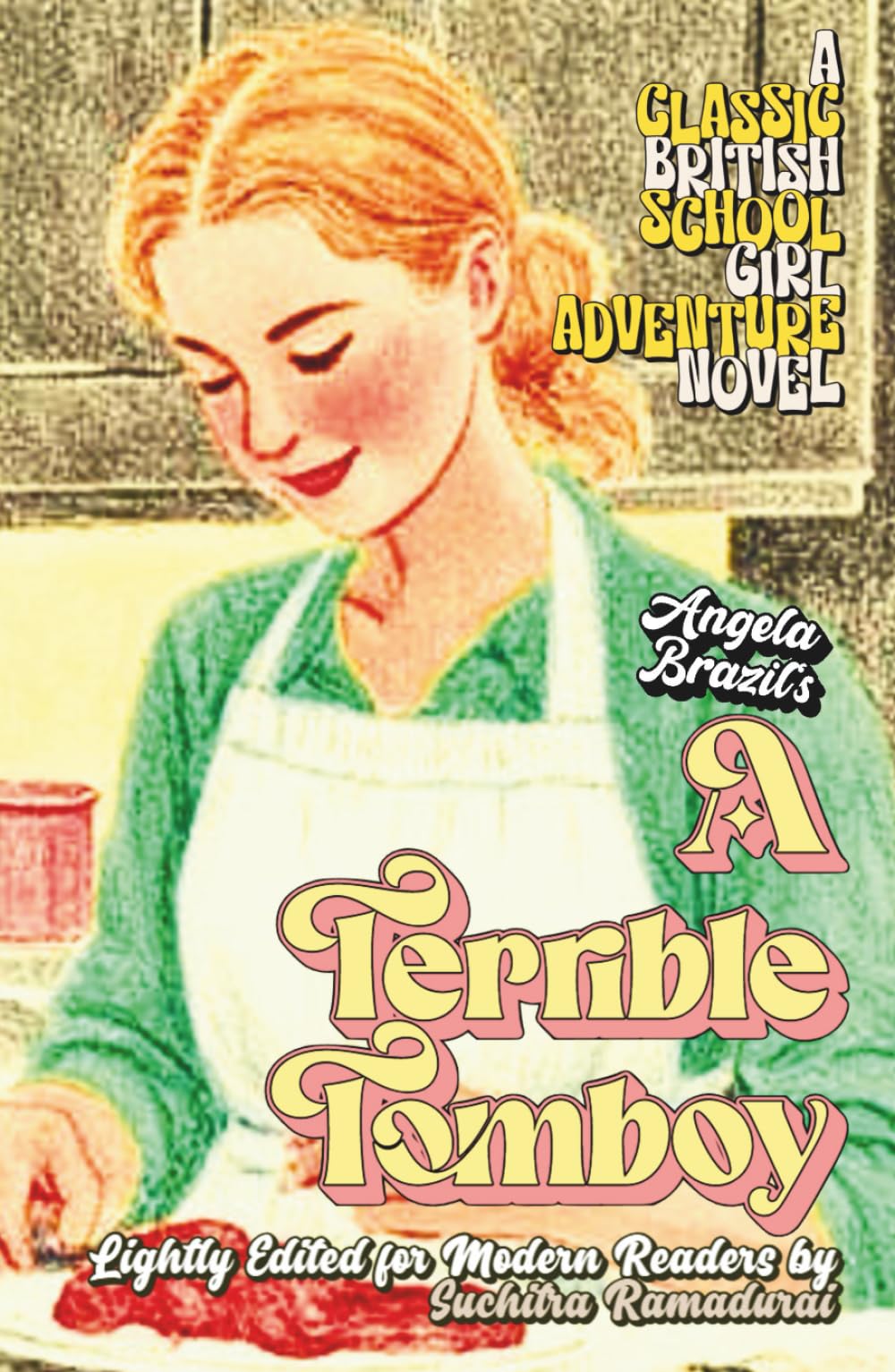 'A TERRIBLE TOMBOY' by Angela Brazil; Lightly Edited for Modern Readers by Suchitra Ramadurai; HARDCOVER EDITION; Travel-friendly Size 5.5x8.5": A ... Novel (Classic Schoolgirl Adventure Novels)