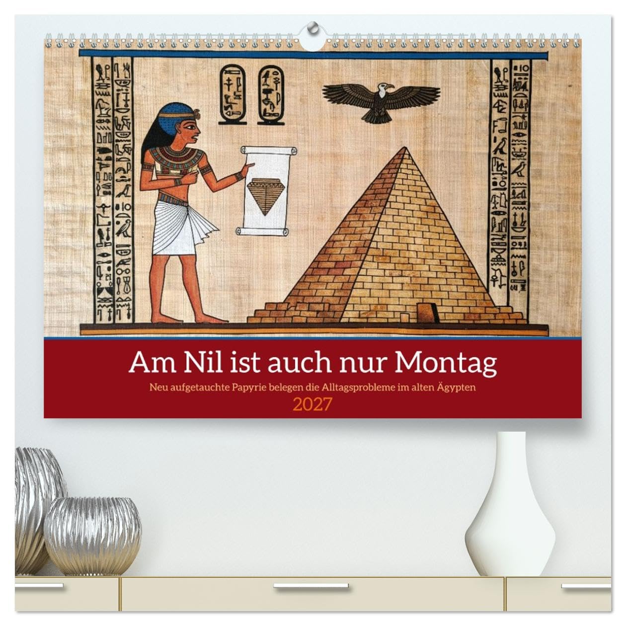 Am Nil ist auch nur Montag (hochwertiger Premium Wandkalender 2027 DIN A2 quer), Kunstdruck in Hochglanz: Alltag gestern wie heute - Humor, der die Jahrtausende überdauert (CALVENDO Spass)