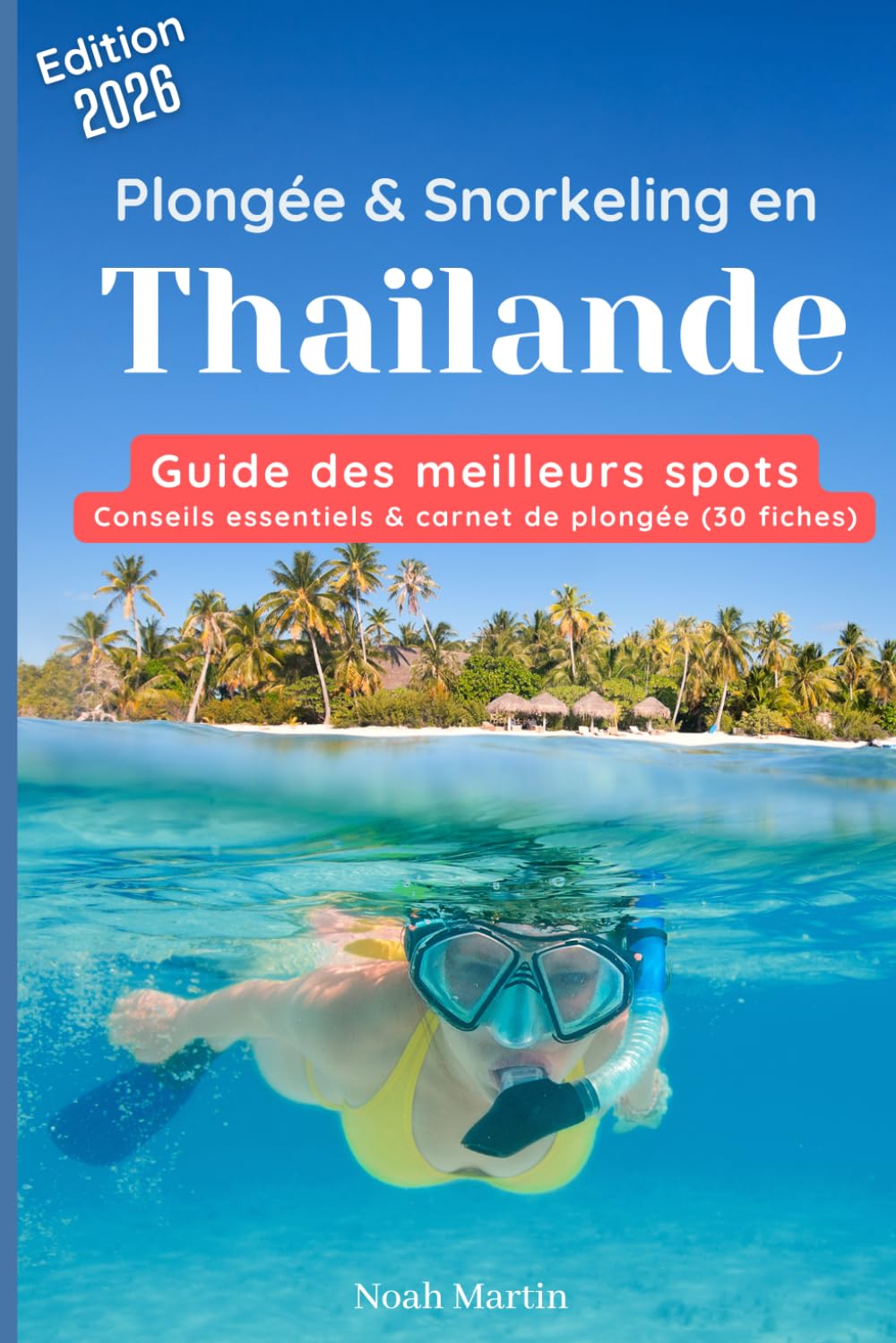 Plongée & Snorkeling en Thaïlande: Conseils essentiels & carnet de plongée (30 fiches)