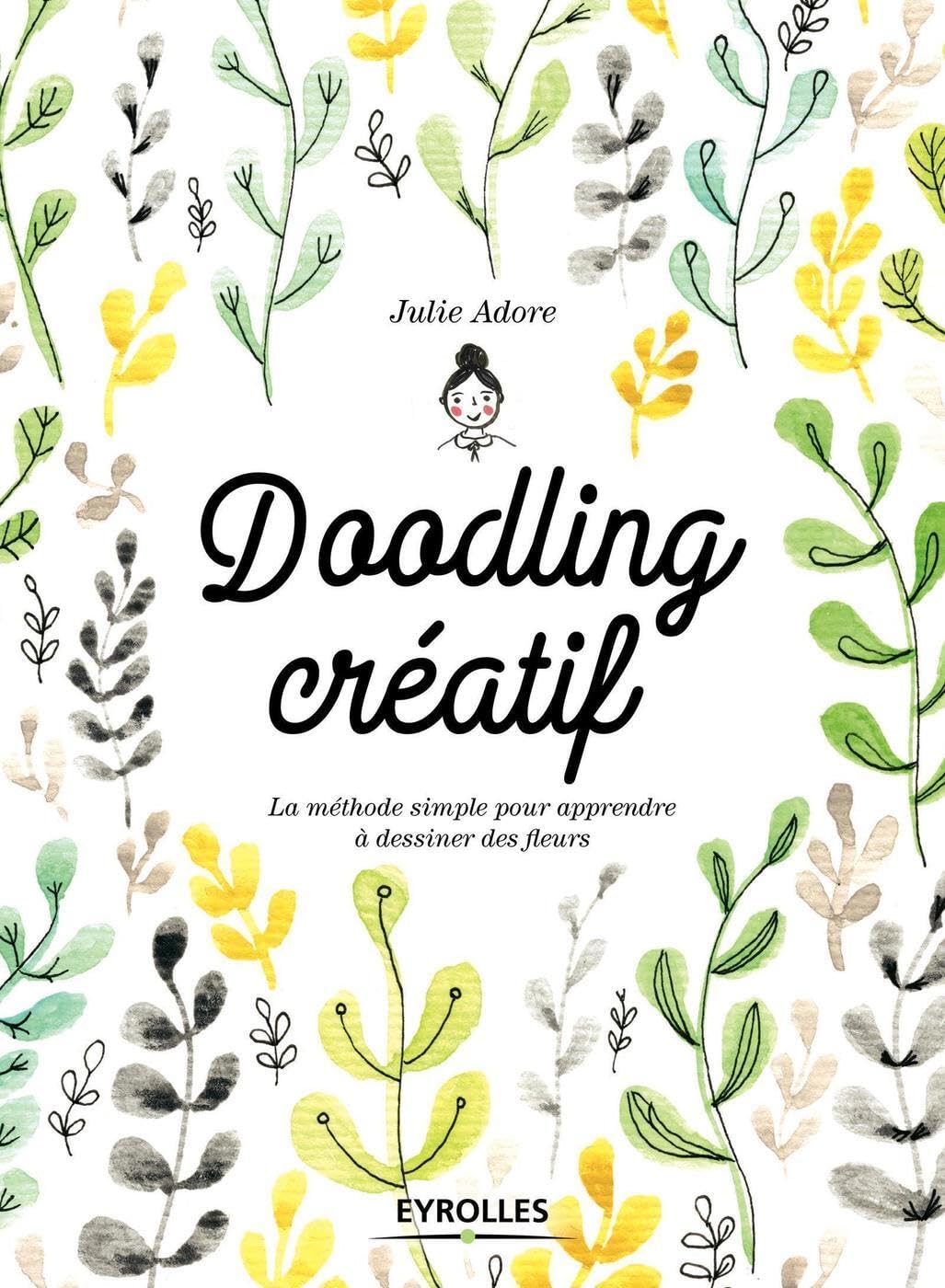Doodling créatif: La méthode simple pour apprendre à dessiner des fleurs