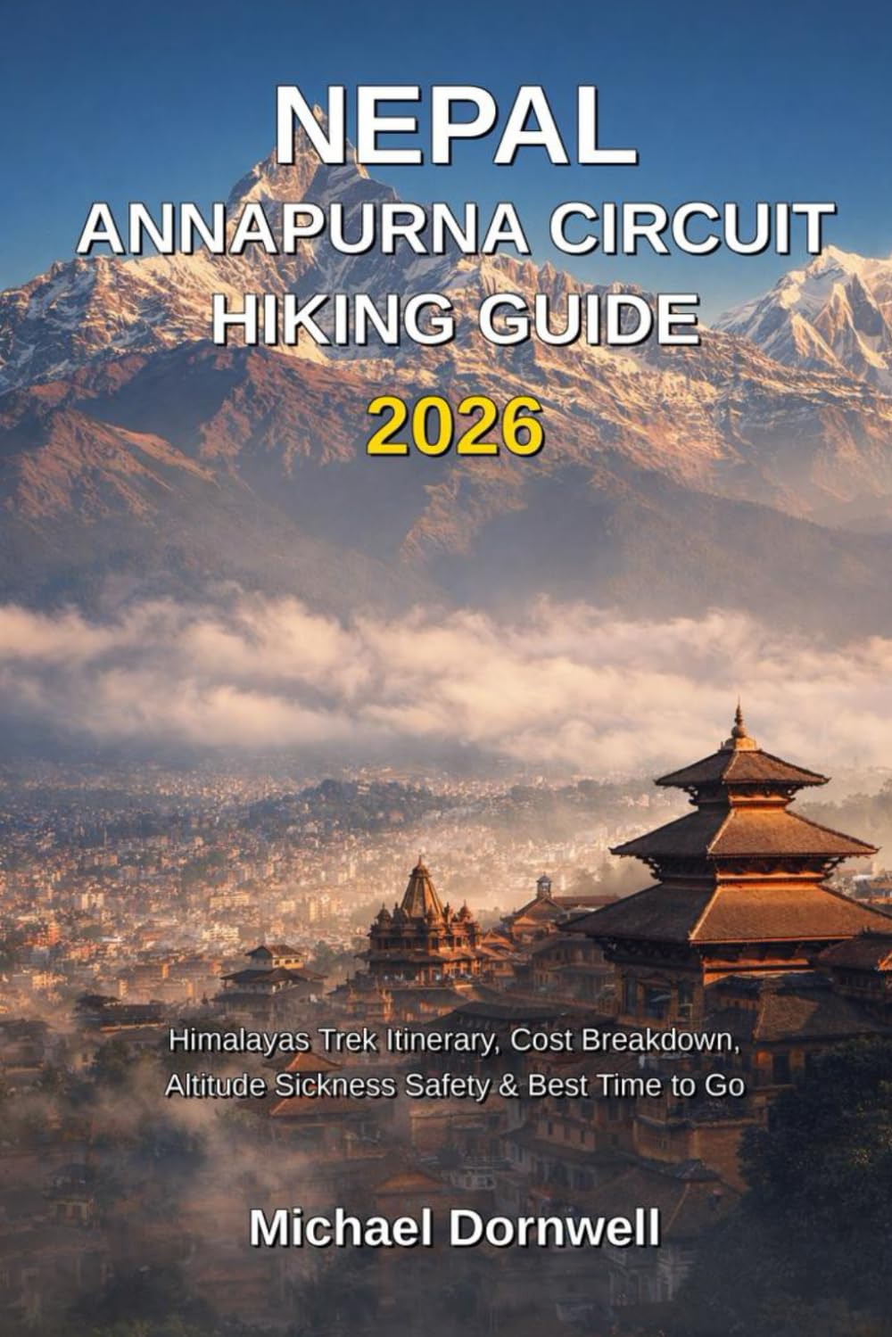 Nepal Annapurna Circuit Hiking Guide 2026: Himalayas Trek Itinerary, Cost Breakdown, Altitude Sickness Safety & Best Time to Go
