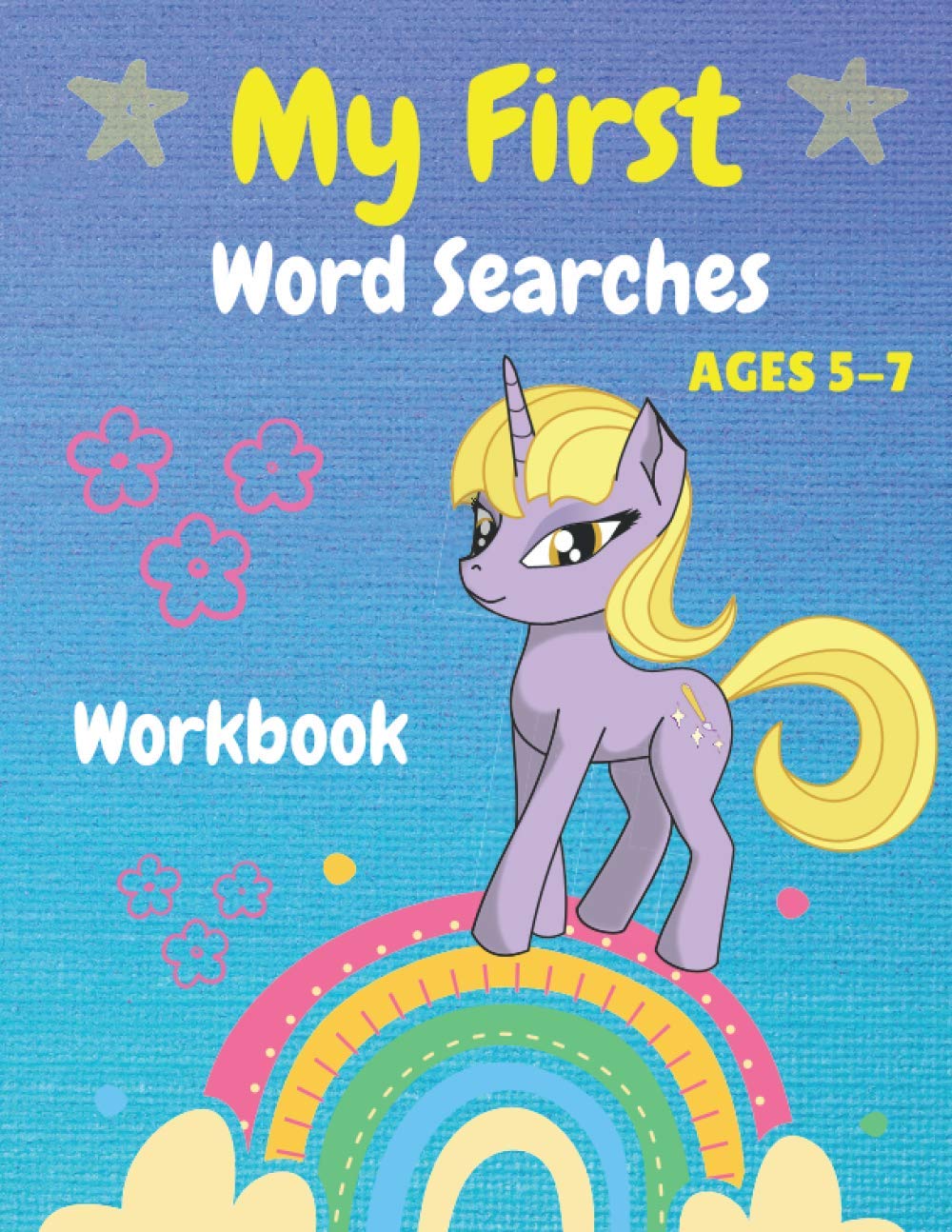My First Word Searches Workbook Ages 5-7: Easy First Words , Kindergarten to 1st Grade , 50 Large Print Word Search Puzzles, Gift For Kids , Unicorn Design.