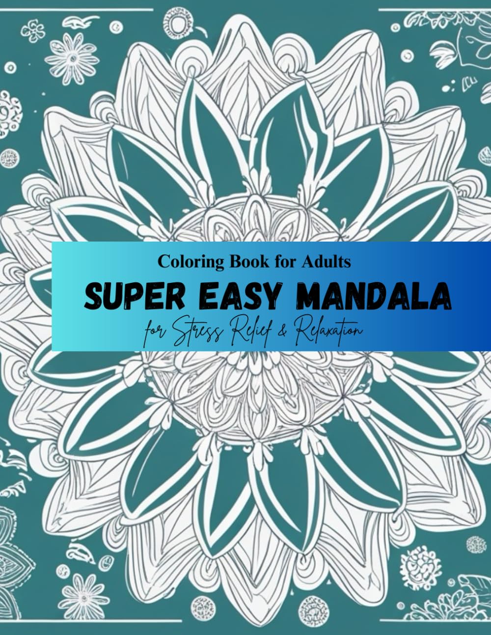 Super Easy Mandala Coloring Book for Adults & Seniors: Relaxing Large-Print Designs with Bold Lines for Stress Relief and Mindful Coloring