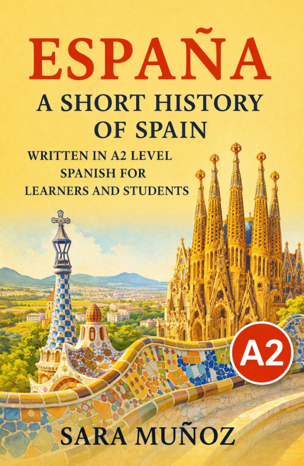 España: A Short History of Spain: Written in A2 level Spanish for learners and students: easy Spanish reader for beginners (Learn Languages: Short Histories)